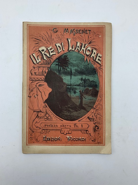 Il re di Lahore. Opera in cinque atti di Luigi Gallet. Musica di Giulio Massenet...Teatro Regio di Torino. Carnevale-Quaresima 1877-78